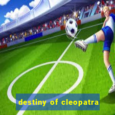 destiny of cleopatra